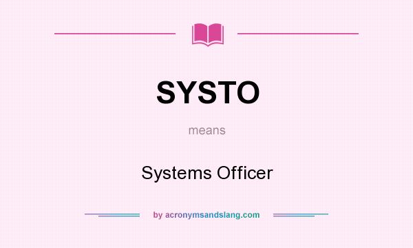 What does SYSTO mean? It stands for Systems Officer