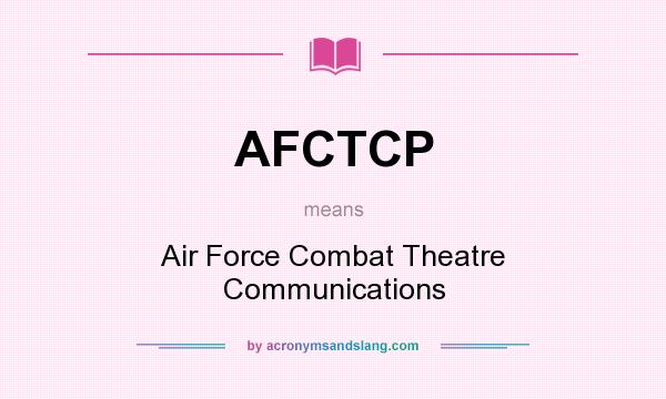 What does AFCTCP mean? It stands for Air Force Combat Theatre Communications