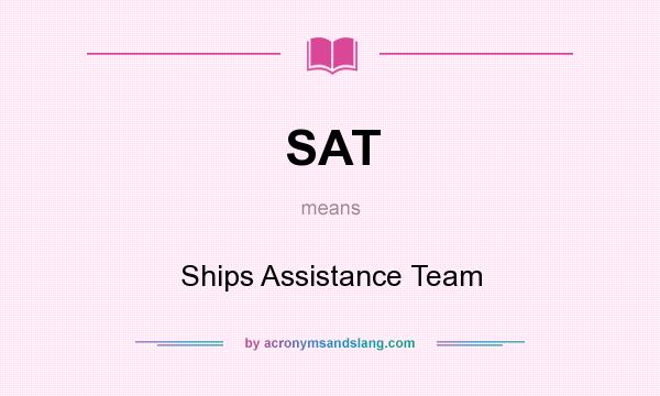 What does SAT mean? It stands for Ships Assistance Team