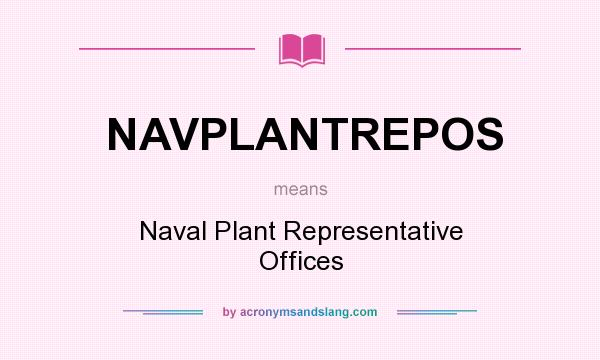 What does NAVPLANTREPOS mean? It stands for Naval Plant Representative Offices