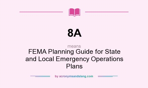 What does 8A mean? It stands for FEMA Planning Guide for State and Local Emergency Operations Plans