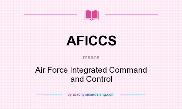 What does AFICCS mean? It stands for Air Force Integrated Command and Control