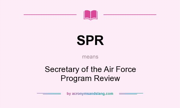 What does SPR mean? It stands for Secretary of the Air Force Program Review