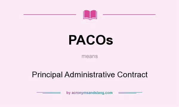 What does PACOs mean? It stands for Principal Administrative Contract