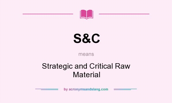 What does S&C mean? It stands for Strategic and Critical Raw Material