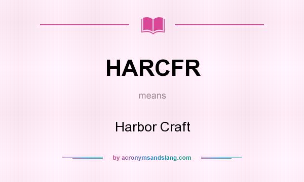What does HARCFR mean? It stands for Harbor Craft