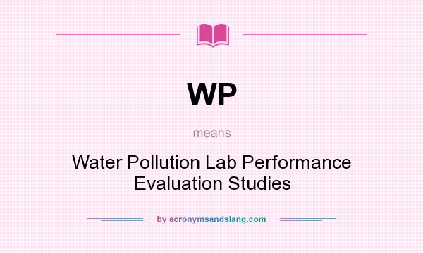 What does WP mean? It stands for Water Pollution Lab Performance Evaluation Studies