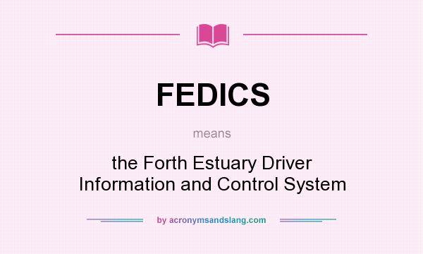 What does FEDICS mean? It stands for the Forth Estuary Driver Information and Control System