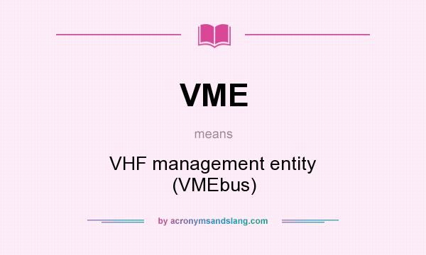 What does VME mean? It stands for VHF management entity (VMEbus)