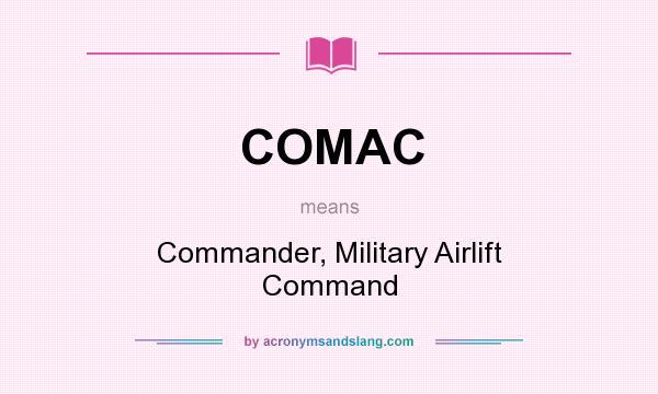 What does COMAC mean? It stands for Commander, Military Airlift Command