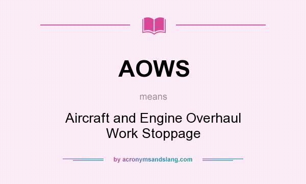 What does AOWS mean? It stands for Aircraft and Engine Overhaul Work Stoppage