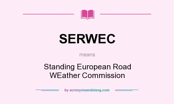 What does SERWEC mean? It stands for Standing European Road WEather Commission