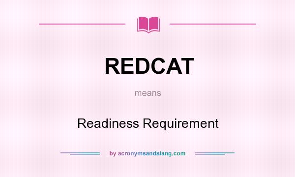 What does REDCAT mean? It stands for Readiness Requirement