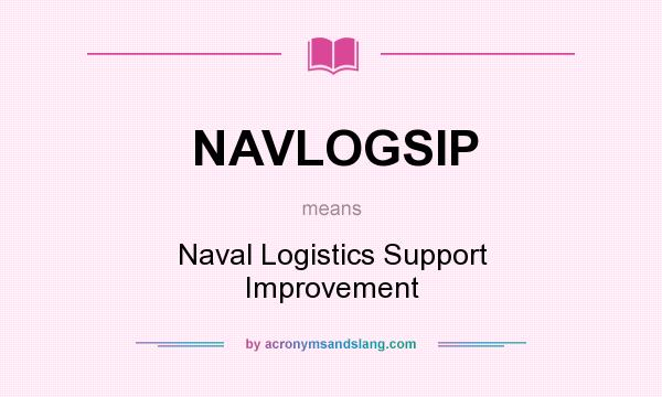 What does NAVLOGSIP mean? It stands for Naval Logistics Support Improvement