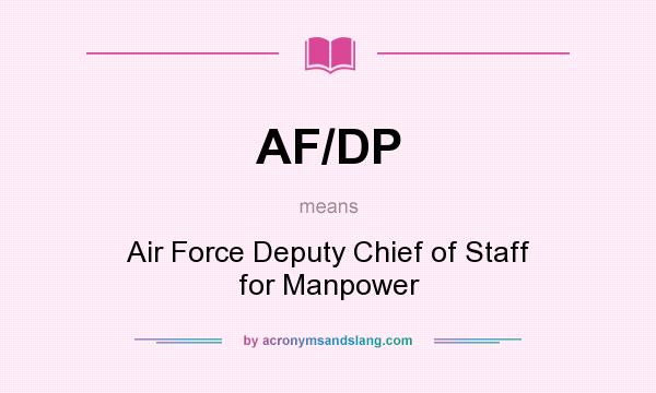 What does AF/DP mean? It stands for Air Force Deputy Chief of Staff for Manpower