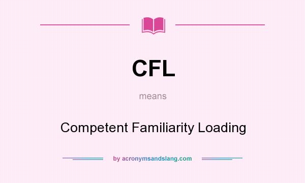 What does CFL mean? It stands for Competent Familiarity Loading