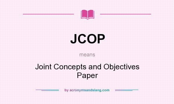 What does JCOP mean? It stands for Joint Concepts and Objectives Paper