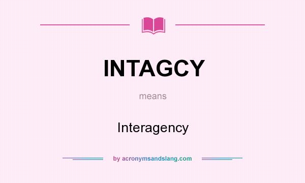 What does INTAGCY mean? It stands for Interagency