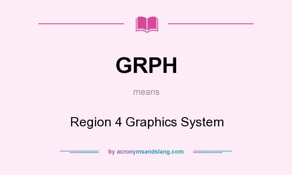 What does GRPH mean? It stands for Region 4 Graphics System