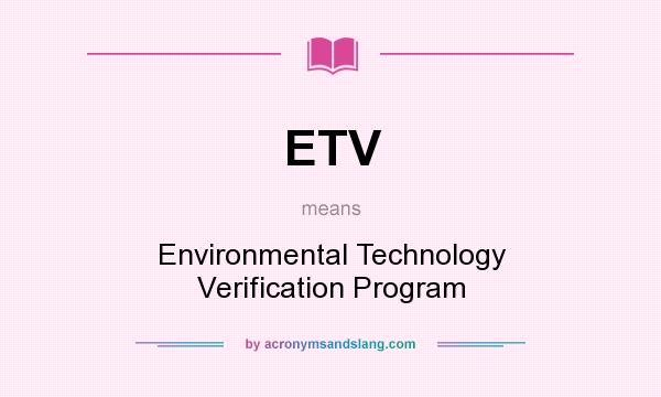 What does ETV mean? It stands for Environmental Technology Verification Program