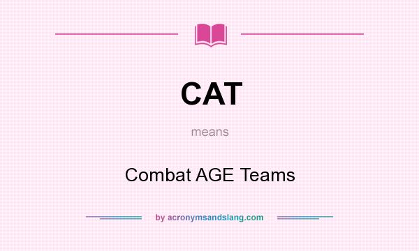 What does CAT mean? It stands for Combat AGE Teams