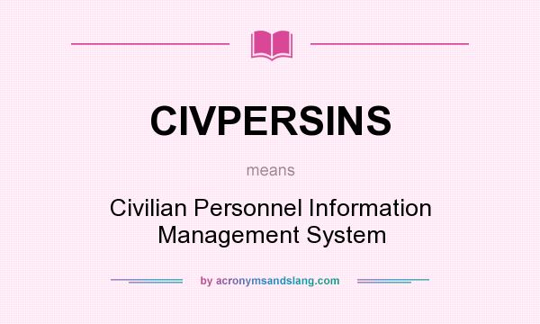 What does CIVPERSINS mean? It stands for Civilian Personnel Information Management System