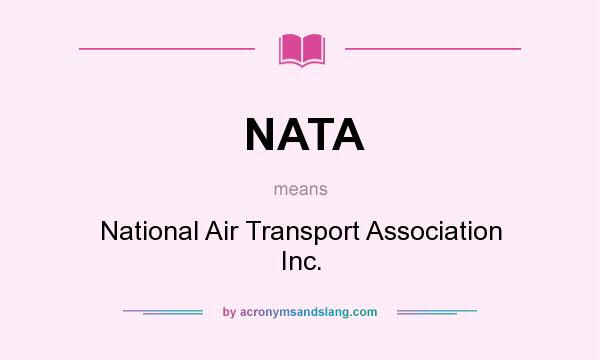 What does NATA mean? It stands for National Air Transport Association Inc.