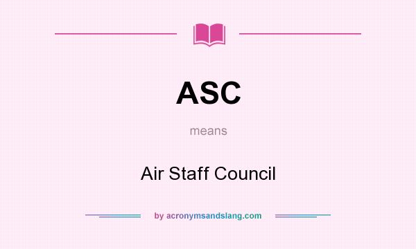What does ASC mean? It stands for Air Staff Council