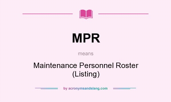 What does MPR mean? It stands for Maintenance Personnel Roster (Listing)