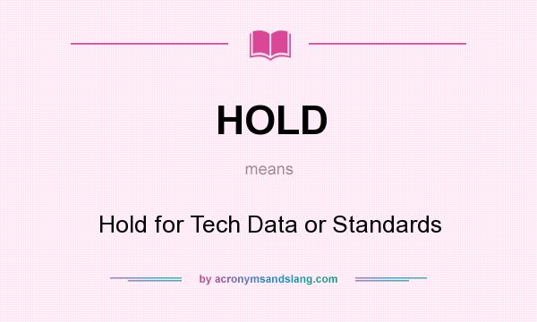 What does HOLD mean? It stands for Hold for Tech Data or Standards