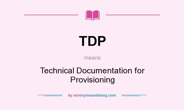 What does TDP mean? It stands for Technical Documentation for Provisioning