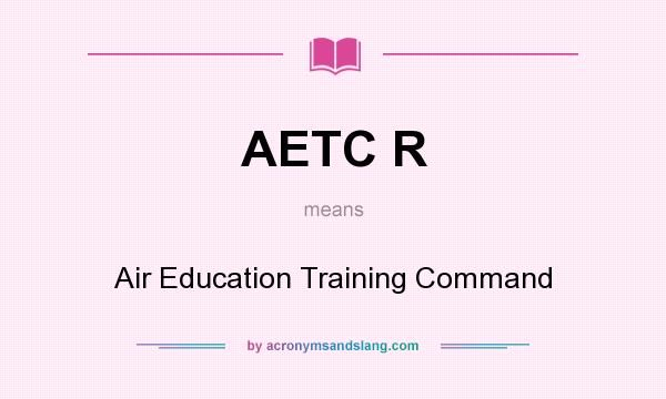 What does AETC R mean? It stands for Air Education Training Command