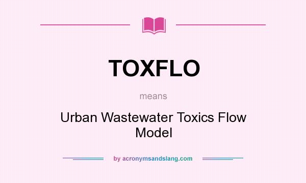 What does TOXFLO mean? It stands for Urban Wastewater Toxics Flow Model