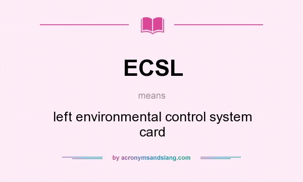 What does ECSL mean? It stands for left environmental control system card