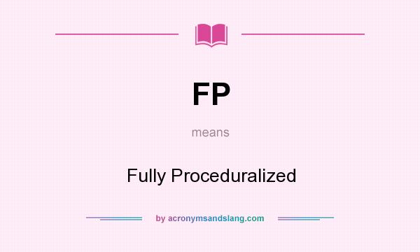 What does FP mean? It stands for Fully Proceduralized