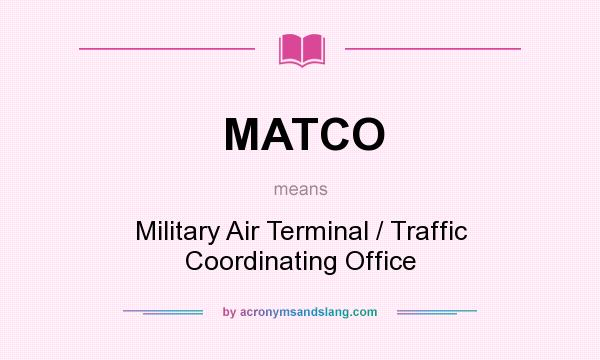 What does MATCO mean? It stands for Military Air Terminal / Traffic Coordinating Office