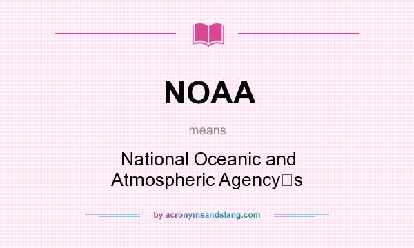What does NOAA mean? It stands for National Oceanic and Atmospheric Agencys