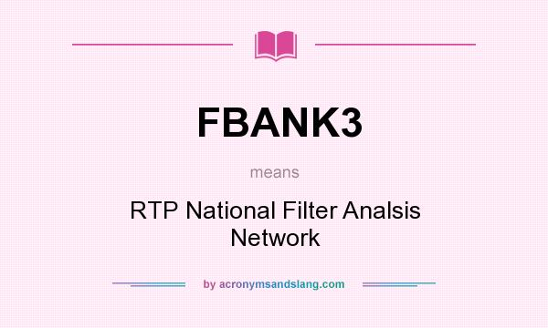 What does FBANK3 mean? It stands for RTP National Filter Analsis Network