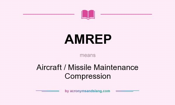 What does AMREP mean? It stands for Aircraft / Missile Maintenance Compression