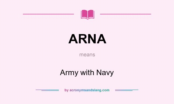 What does ARNA mean? It stands for Army with Navy