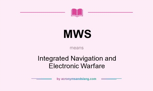 What does MWS mean? It stands for Integrated Navigation and Electronic Warfare