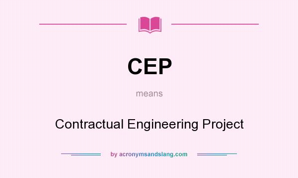 What does CEP mean? It stands for Contractual Engineering Project