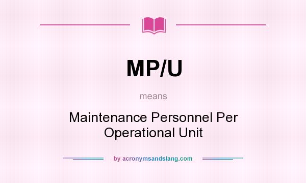 What does MP/U mean? It stands for Maintenance Personnel Per Operational Unit