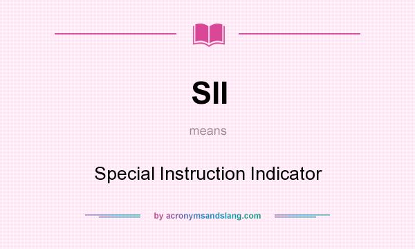 What does SII mean? It stands for Special Instruction Indicator