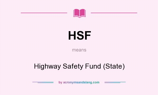 What does HSF mean? It stands for Highway Safety Fund (State)
