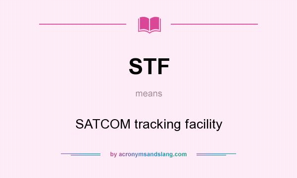 What does STF mean? It stands for SATCOM tracking facility
