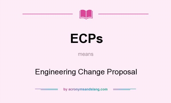 What does ECPs mean? It stands for Engineering Change Proposal