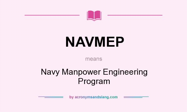 What does NAVMEP mean? It stands for Navy Manpower Engineering Program
