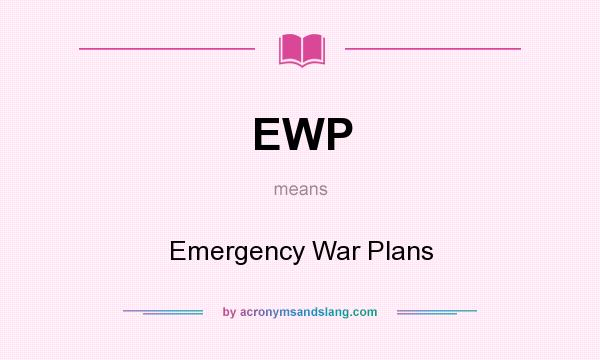 What does EWP mean? It stands for Emergency War Plans