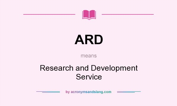 What does ARD mean? It stands for Research and Development Service